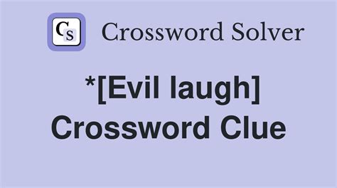 Evil laugh crossword. Answers for Evil little laugh crossword clue, 4 letters. Search for crossword clues found in the Daily Celebrity, NY Times, Daily Mirror, Telegraph and major publications. Find clues for Evil little laugh or most any crossword answer or clues for crossword answers. 