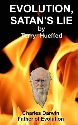 Read Evolution Satans Lie Evolution Vs God By Terry Hueffed