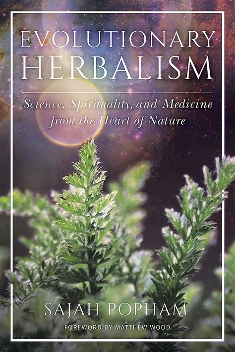 Read Evolutionary Herbalism Science Spirituality And Medicine From The Heart Of Nature By Sajah Popham