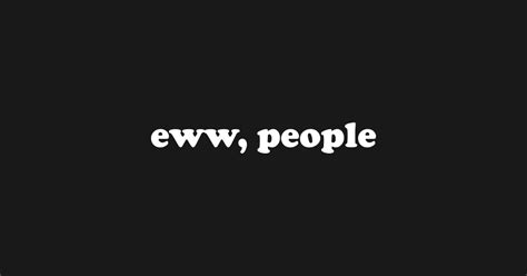 Eww People T-Shirts for Sale TeePublic