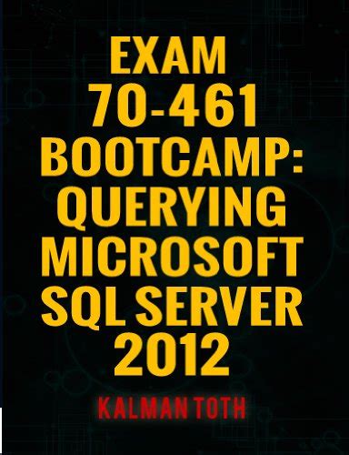 Read Exam 70461 Bootcamp Querying Microsoft Sql Server 2012 By Kalman Toth