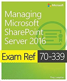 Download Exam Ref 70339 Managing Microsoft Sharepoint Server 2016 By Troy Lanphier