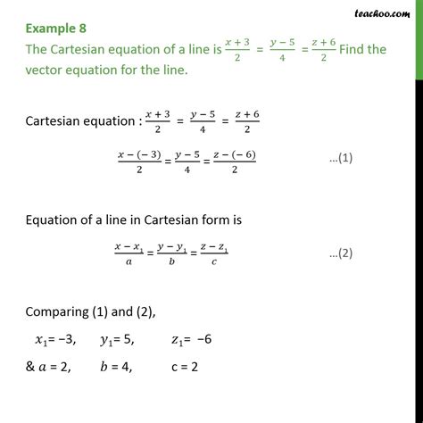 Example 8 The Cartesian equation of a line is. Find vector