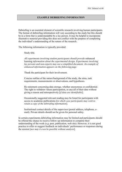 Example of debriefing statement. Debriefing Process for Online Surveys. Some research requires a debriefing after participants have completed an online survey. Online debriefing forms should be similar to the debriefing process done during in-lab experiments. The debriefing page should come immediately after the last question on the survey. Participants should be thanked for ... 