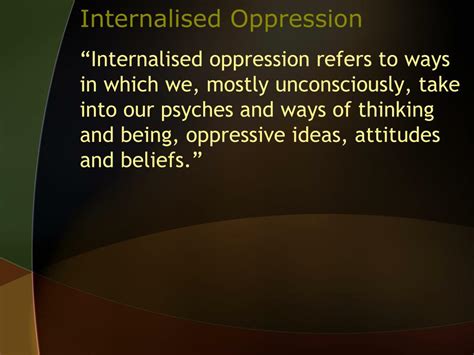 He believed that when oppressed groups of people are led to adopt the values and ideas of the oppressors, they experience internalized oppression including ...