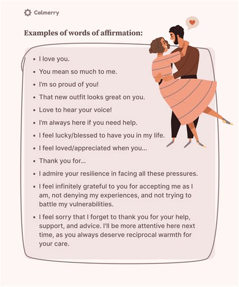 Examples of words of affirmation. 85 Affirmations for Confidence. I value myself. I can overcome every obstacle that comes my way. I believe in my abilities. Every challenge I overcome is a success. I have everything I need for success. I am stronger than my fears. I can face every challenge. I don’t need validations from others to know how good I am. 