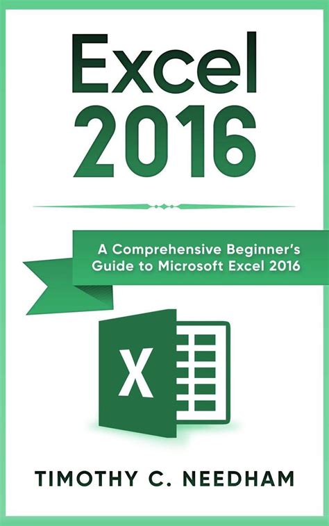 Read Online Excel 2016 A Comprehensive Beginners Guide To Microsoft Excel 2016 By Timothy C Needham