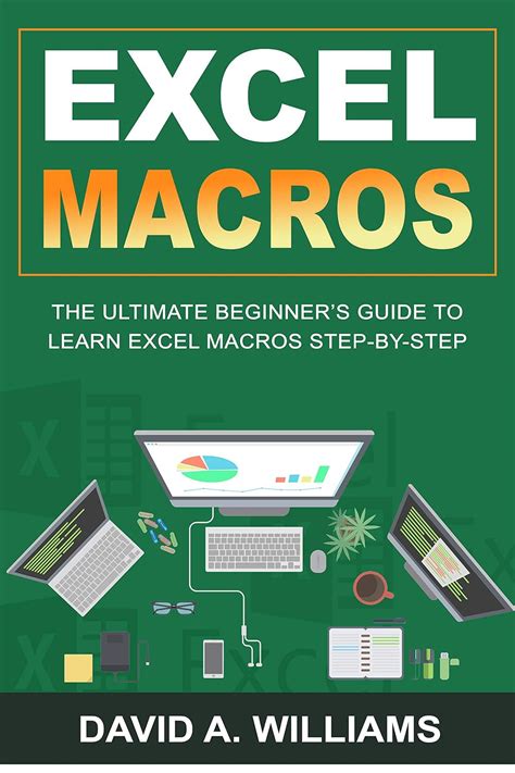 Read Online Excel Macros The Ultimate Beginners Guide To Learn Excel Macros Step By Step By David A Williams