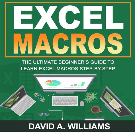 Read Online Excel Macros The Ultimate Beginners Guide To Learn Excel Macros Step By Step By David A Williams