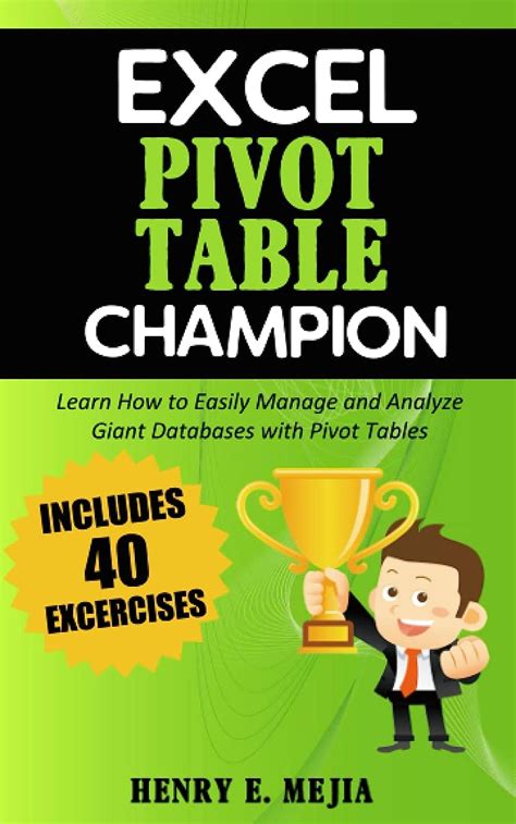 Full Download Excel Pivot Table Champion How To Easily Manage And Analyze Giant Databases With Microsoft Excel Pivot Tables By Henry E Mejia