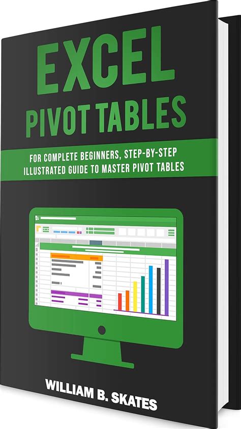 Full Download Excel Pivot Tables For Complete Beginners Stepbystep Illustrated Guide To Master Pivot Tables By William B Skates