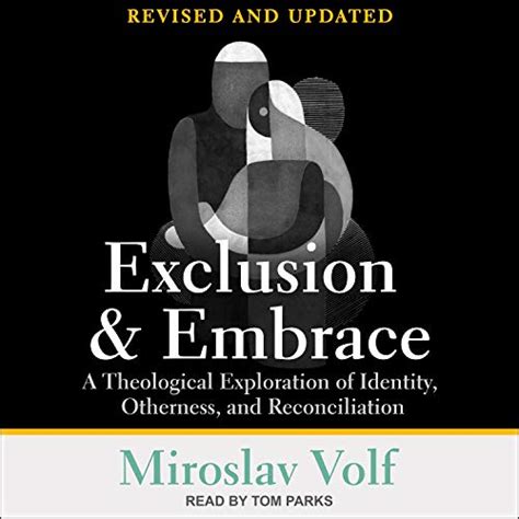 Read Online Exclusion And Embrace Revised And Updated A Theological Exploration Of Identity Otherness And Reconciliation By Miroslav Volf