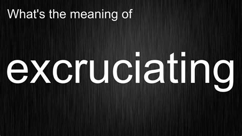 Excruciating Definition. The meaning of Excruciating - Word Panda