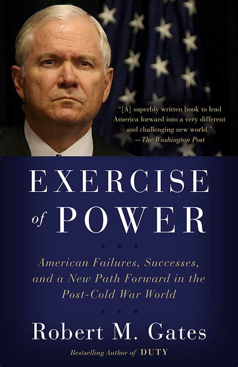 Download Exercise Of Power American Failures Successes And A New Path Forward In The Postcold War World By Robert M Gates