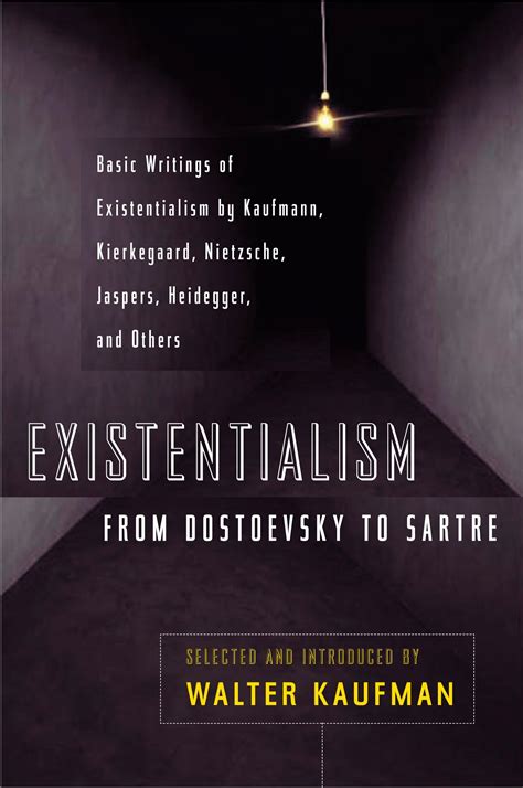 Existentialism books. Walter Kaufmann was a philosopher and poet, as well as a renowned translator of Friedrich Nietzsche. His books include Nietzsche: Philosopher, Psychologist, Antichrist, From Shakespeare to Existentialism, and Existentialism: From Dostoevsky to Sartre.He was a Professor of Philosophy at Princeton University, where he taught after … 