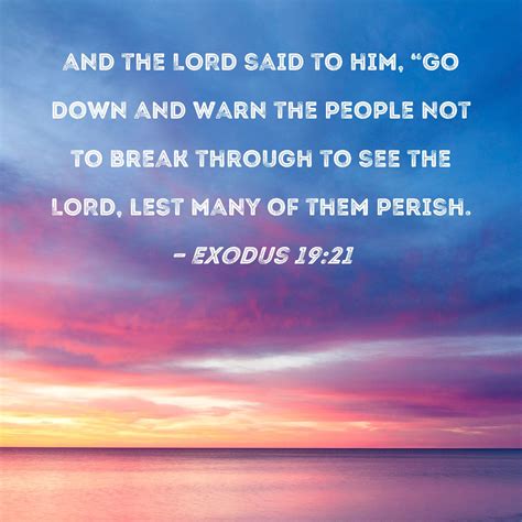 Exodus 19:21 and the LORD said to him, "Go down and warn ... - Bible Hub