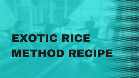 Exotic rice method. Things To Know About Exotic rice method. 