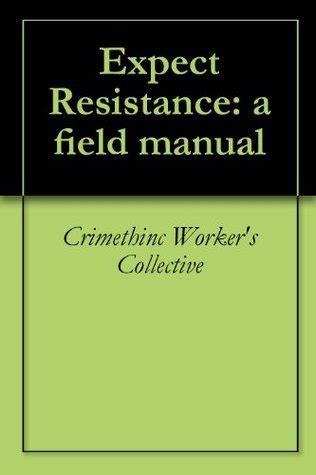 Read Expect Resistance A Field Manual By Crimethinc