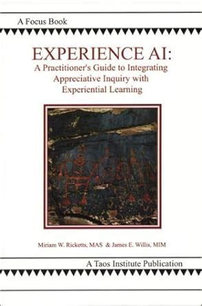 Experience Ai A Practitioners Guide To Integrating Appreciative Inquiry And Experiential Learning