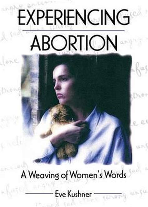 Read Experiencing Abortion A Weaving Of Womens Words Haworth Innovations In Feminist Studies By Eve Kushner
