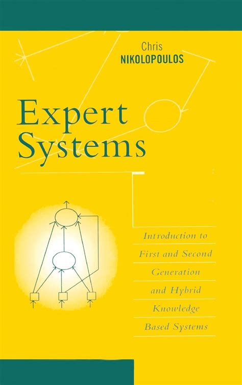 Expert Systems Introduction To First And Second Generation And Hybrid Knowledge Based Systems