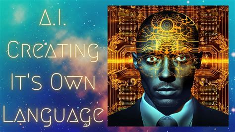 Experts Wonder if AI Is Creating Its Own Language