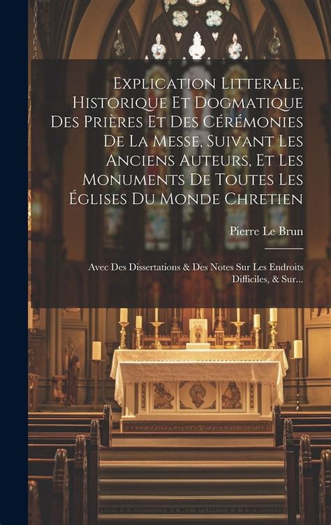Explication literale, historique et dogmatique des prières et des cérémonies de la messe. - Sullivan palatek luftkompressor handbuch m serie.
