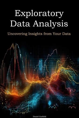 Exploratory Data Analysis: Uncovering Insights from Your Data.