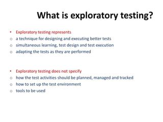 Exploratory testing should be performed when