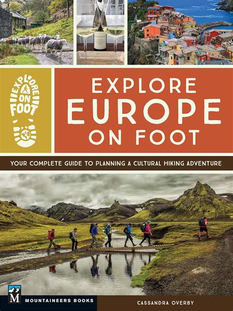 Read Explore Europe On Foot Your Complete Guide To Planning A Cultural Hiking Adventure By Cassandra Overby