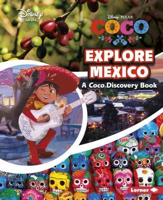 Full Download Explore Mexico A Coco Discovery Book By Lars Ortiz