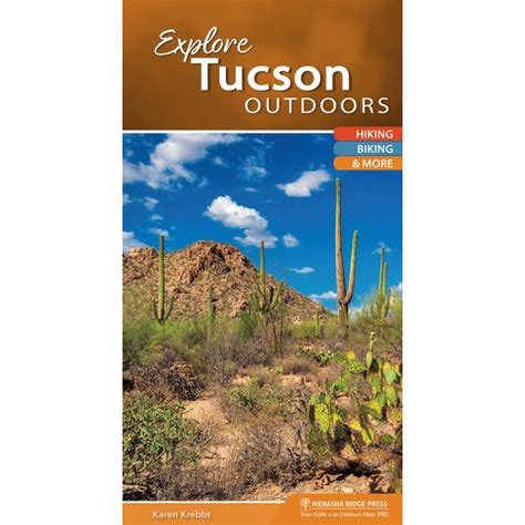 Download Explore Tucson Outdoors Your Guide To Hiking Biking Paddling And More By Karen Krebbs