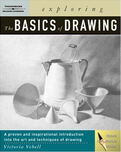 Exploring The Basics Of Drawing 1st Edition