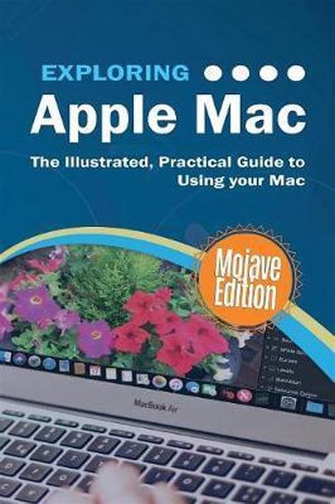 Download Exploring Apple Mac Mojave Edition The Illustrated Practical Guide To Using Your Mac Exploring Tech By Kevin Wilson