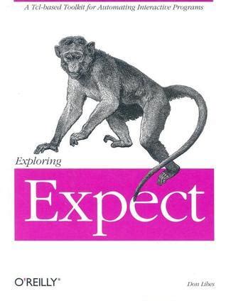 Download Exploring Expect A Tclbased Toolkit For Automating Interactive Programs By Don Libes
