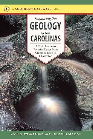 Read Online Exploring The Geology Of The Carolinas A Field Guide To Favorite Places From Chimney Rock To Charleston By Kevin G Stewart