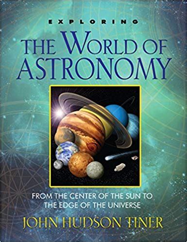 Download Exploring The World Of Astronomy From The Center Of The Sun To The Edge Of The Universe By John Hudson Tiner
