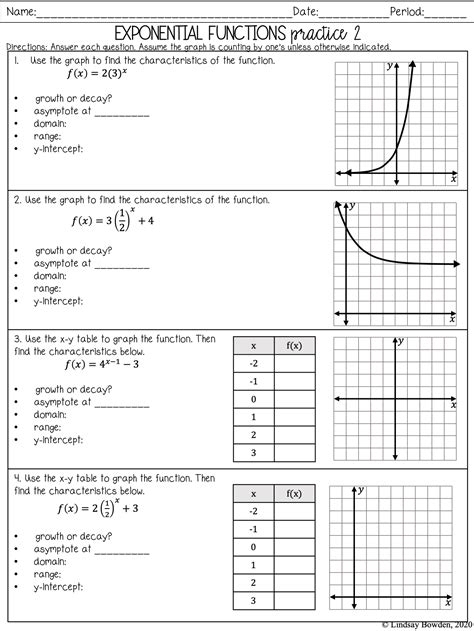 Unit: Exponential Functions Date Homework Hour Graphing Exponential Functions Worksheet #2 Directions : Answer all questions. Show all work!!! Sketch the graph of each function. Then, state the Domain, Range, and Y-intercept, and change of Y-values of the function. 1. y =8•(12) x X Y -1 0 1. 
