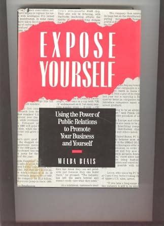 Expose Yourself Using The Power Of Public Relations To Promote Your Business And Yourself