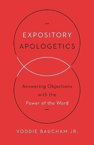 Download Expository Apologetics Answering Objections With The Power Of The Word By Voddie T Baucham Jr