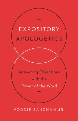 Read Expository Apologetics Answering Objections With The Power Of The Word By Voddie T Baucham Jr