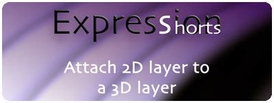 Expression Shorts – Attach 2D Layer To A 3D Layer - ProVideo …