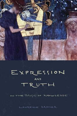 Read Online Expression And Truth On The Music Of Knowledge By Lawrence Kramer