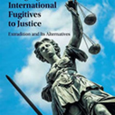 Extradition and Justice: Bringing the Criminal to Account