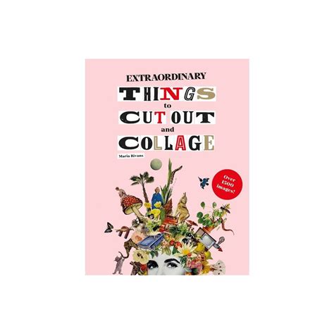 Full Download Extraordinary Things To Cut Out And Collage By Maria Rivan