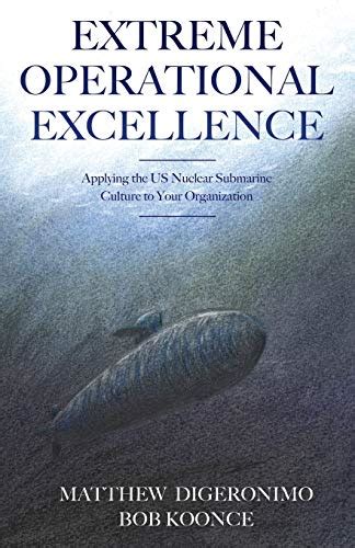 Full Download Extreme Operational Excellence Applying The Us Nuclear Submarine Culture To Your Organization By Matt Digeronimo