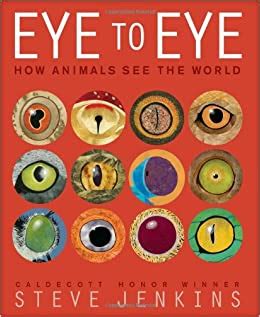 Read Eye To Eye How Animals See The World By Steve Jenkins
