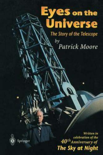 Download Eyes On The Universe The Story Of The Telescope By Patrick Moore