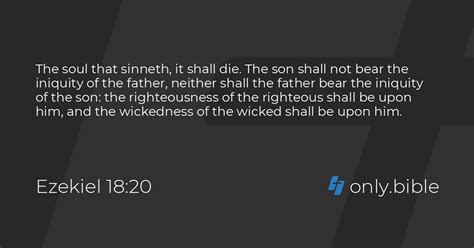 Ezekiel 18:4-20 NKJV;NIV - “Behold, all souls are Mine; The soul ...