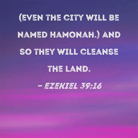 Ezekiel 39:16 - near a town called Hamonah. And so they …